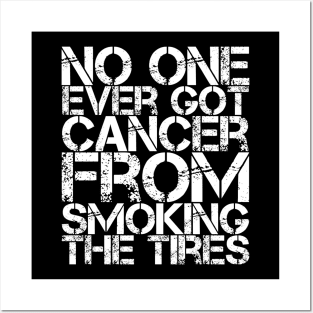 No One Ever Got Cancer From Smoking Tires Posters and Art